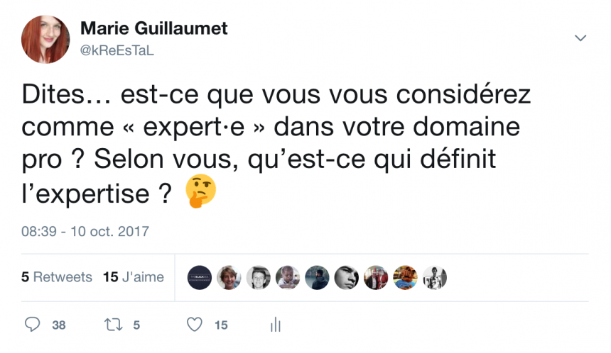 Dites… est-ce que vous vous considérez comme « expert·e » dans votre domaine pro ? Selon vous, qu’est-ce qui définit l’expertise ?