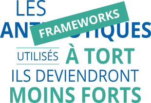 Les frameworks, utilisés à tort ils deviendront moins forts