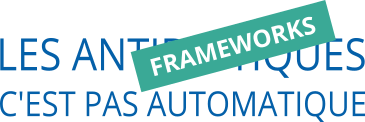 Les frameworks, c'est pas automatique