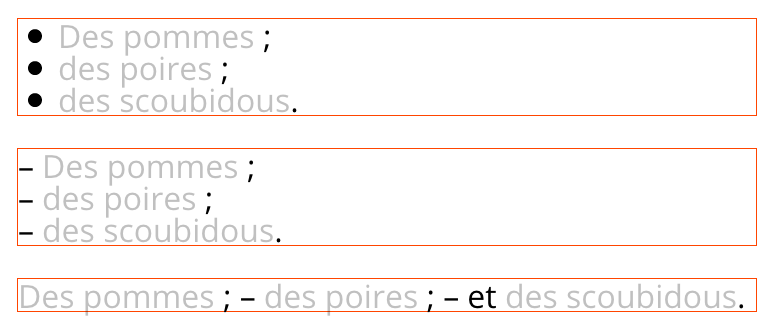 La première énumération est présentée avec des puces. La deuxième avec des tirets demi cadratins. Cette deuxième énumération est également présentée en ligne, on supprime donc le premier tiret et on ajoute la conjonction « et » avec le dernier élément.