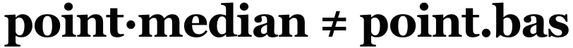 point·median ≠ point.bas