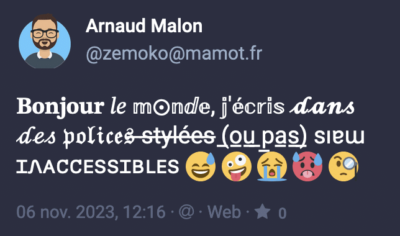 Un toot qui dit (mais en faux caractères) : Bonjour le monde, j’écris dans des polices stylées (ou pas) mais inaccessibles (puis une succession d’émojis)